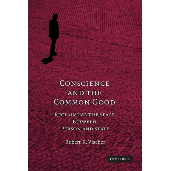Conscience and the Common Good: Reclaiming the Space Between Person and State, (Paperback)