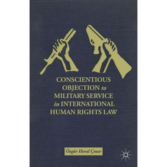 Conscientious Objection to Military Service in International Human Rights Law, (Hardcover)