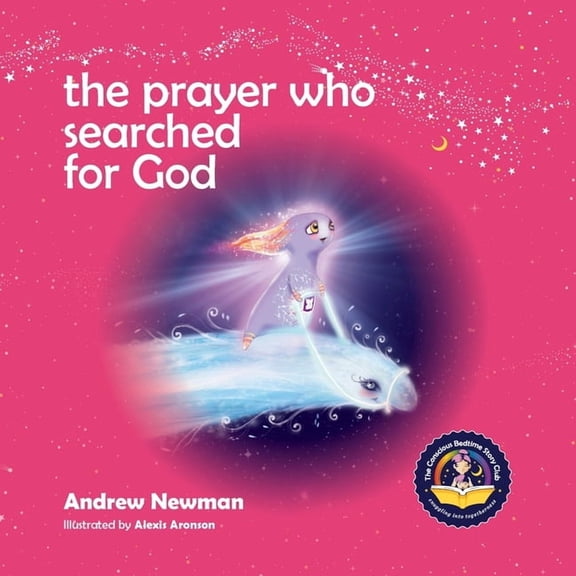 Conscious Bedtime Story Club The Prayer Who Searched For God: Using Prayer And Breath To Find God Within, Book 6, (Paperback)