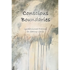 Conscious Boundaries: Guided Journal Practices for Setting Limits, (Paperback)