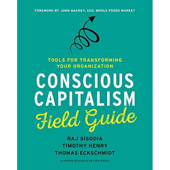 Pre-Owned Conscious Capitalism Field Guide: Tools for Transforming Your Organization (Paperback) 1633691705 9781633691704