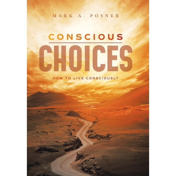 Conscious Choices: How to Live Consciously, (Hardcover)