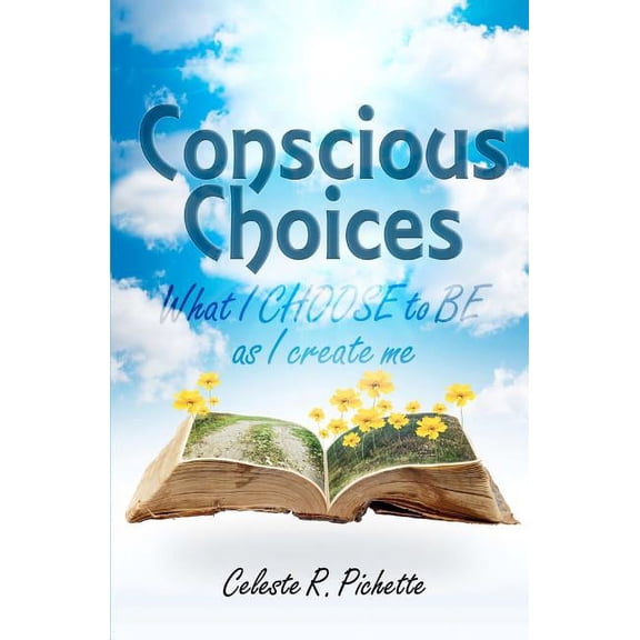 Conscious Choices: What I CHOOSE to BE as I create me, (Paperback)
