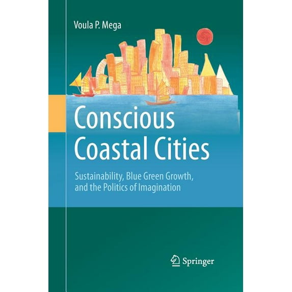 Conscious Coastal Cities: Sustainability, Blue Green Growth, and the Politics of Imagination, (Paperback)