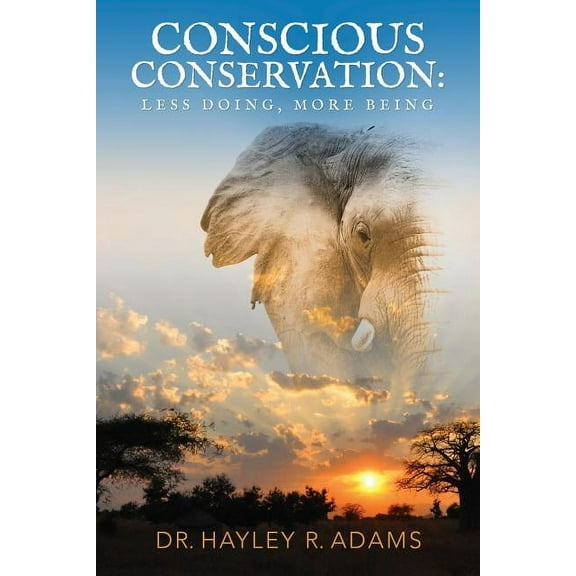 Conscious Conservation: Less Doing, More Being, (Paperback)