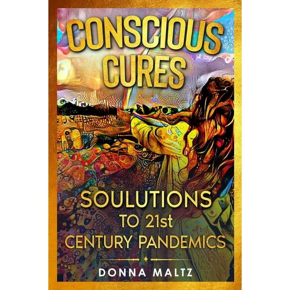 Conscious Cures: Soulutions to 21st Century Pandemics, (Paperback)