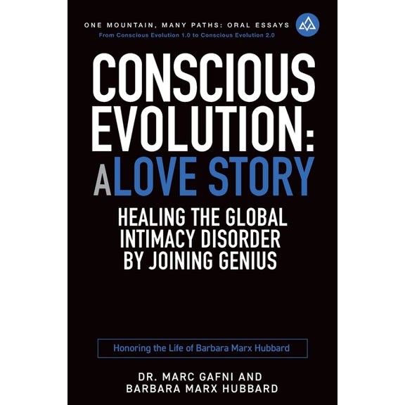 One Mountain Many Paths Oral Essays Conscious Evolution: A Love Story: Healing the Global Intimacy Disorder by Joining Genius: Honoring the Life of Barbara , Book 14, (Paperback)