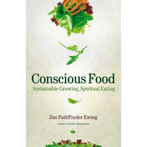 Conscious Food : Sustainable Growing, Spiritual Eating (Paperback)
