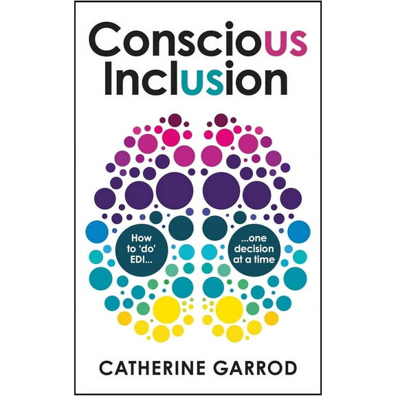 Conscious Inclusion: How to 'Do' Edi, One Decision at a Time, (Paperback)