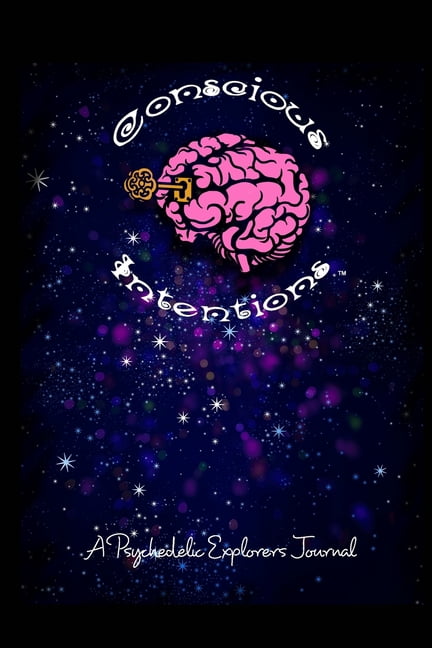 Conscious Intentions: A Psychedelic Explorers Trip Journal, (Paperback)