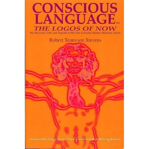 Pre-Owned Conscious Language: The Logos of Now ~ The Discovery, Code, and Upgrade To Our New Conscious Human Operating System (Paperback) 0978929128 9780978929121