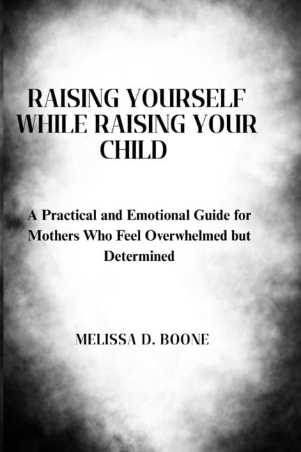 The Conscious Motherhood Raising Yourself While Raising Your Child: A Practical and Emotional Guide for Mothers Who Feel Overwhelmed but Determin, Book 1, (Paperback)