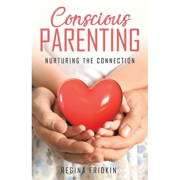Conscious Parenting: Nurturing The Connection (Paperback)
