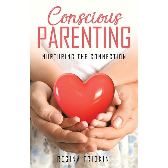 Conscious Parenting: Nurturing The Connection, (Paperback)