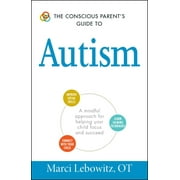 Conscious Parenting Relationship Series: The Conscious Parent's Guide to Autism : A Mindful Approach for Helping Your Child Focus and Succeed (Paperback)