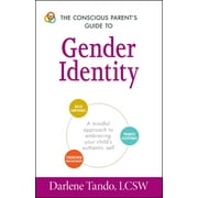 Conscious Parenting Relationship Series: The Conscious Parent's Guide to Gender Identity : A Mindful Approach to Embracing Your Child's Authentic Self (Paperback)