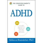 Conscious Parenting Relationship Series: The Conscious Parent's Guide To ADHD : A Mindful Approach for Helping Your Child Gain Focus and Self-Control (Paperback)