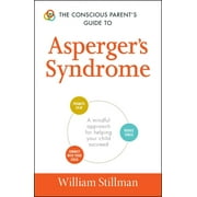 Conscious Parenting Relationship Series: The Conscious Parent's Guide To Asperger's Syndrome : A Mindful Approach for Helping Your Child Succeed (Paperback)