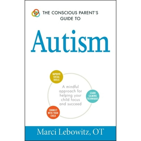 Pre-Owned The Conscious Parent's Guide to Autism: A Mindful Approach for Helping Your Child Focus and Succeed (Paperback) 1440594171 9781440594175