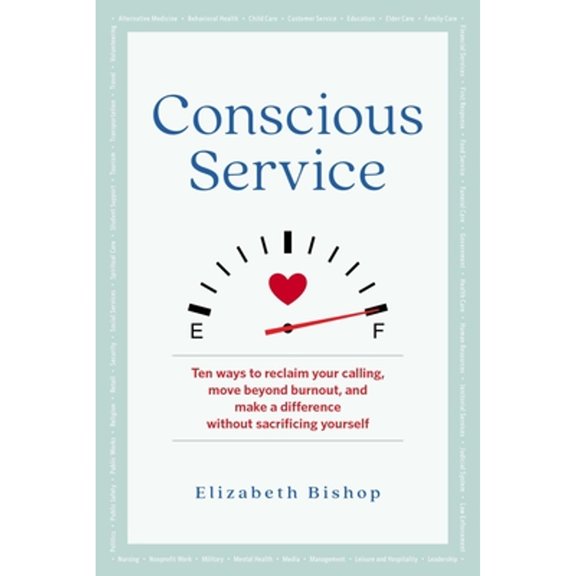 Pre-Owned Conscious Service: Ten Ways to Reclaim Your Calling, Move Beyond Burnout, and Make a Difference Without Sacrificing Yourself (Paperback) 1616499583 9781616499587