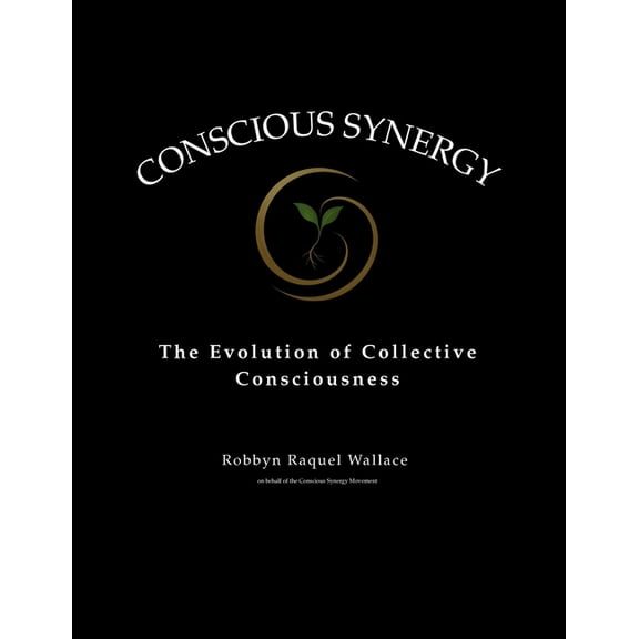 Conscious Synergy: The Evolution of Collective Consciousness, (Paperback)