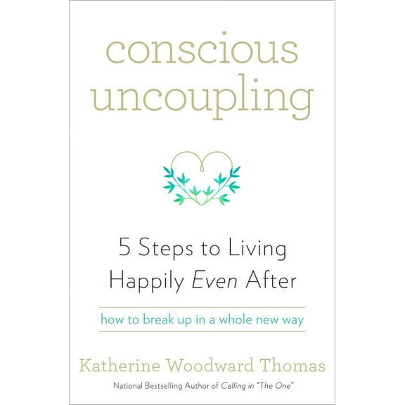 CONSCIOUS UNCOUPLING: HOW TO LIVE HAPPILY EVEN AFT