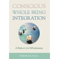 thumbnail image 1 of Conscious Whole Being Integration: A Return to Wholeness, (Hardcover), 1 of 1
