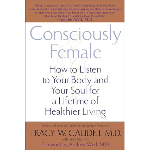 Pre-Owned Consciously Female: How to Listen to Your Body and Your Soul for a Lifetime of Healthier Living Paperback