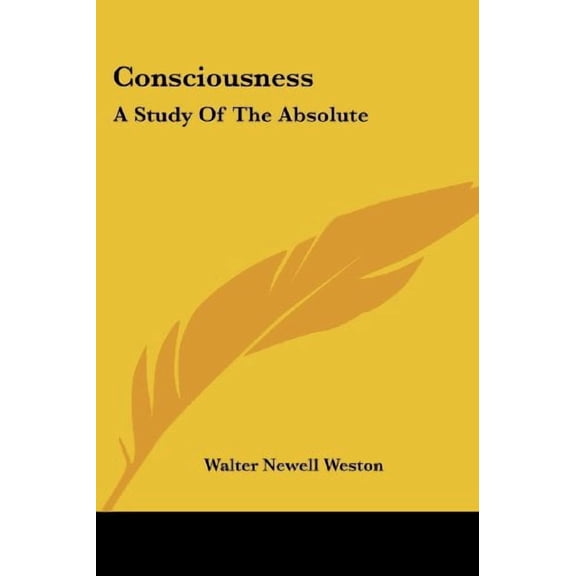 Consciousness: A Study Of The Absolute Paperback 1425424317 9781425424312 Walter Newell Weston