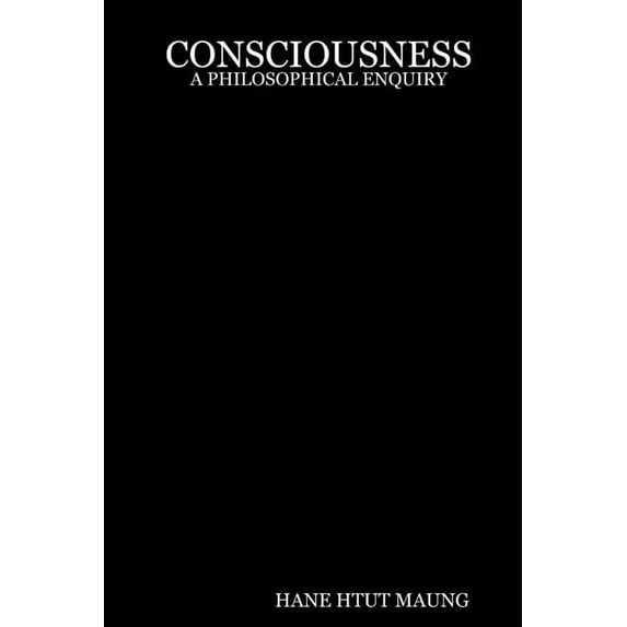 Consciousness: An Enquiry into the Metaphysics of the Self Paperback 1847287581 9781847287588 Hane Htut Maung