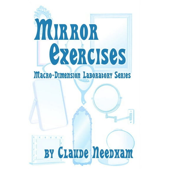 Consciousness Classics: Mirror Exercises : Macro-Dimension Laboratory Series (Paperback)