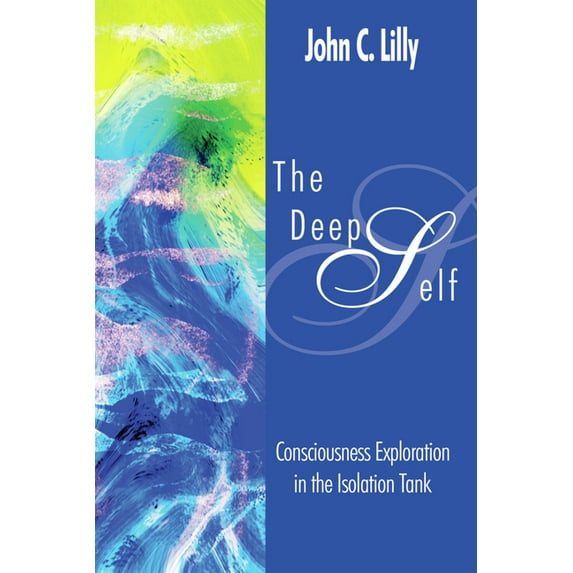 Consciousness Classics The Deep Self: Consciousness Exploration in the Isolation Tank, (Paperback)