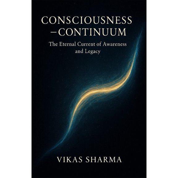 Consciousness Consciousness Continuum: The Eternal Current of Awareness and Legacy, (Paperback)