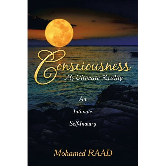 Consciousness - My Ultimate Reality: An Intimate Self-Inquiry, (Paperback)