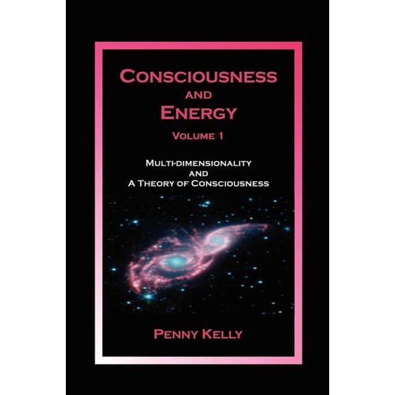Consciousness and Energy, Vol. 1: Multi-dimensionality and a Theory of Consciousness, (Paperback)