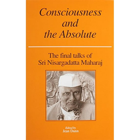 Pre-Owned Consciousness and the Absolute: The Final Talks of Sri Nisargadatta Maharaj (Hardcover) 0893860417 9780893860417