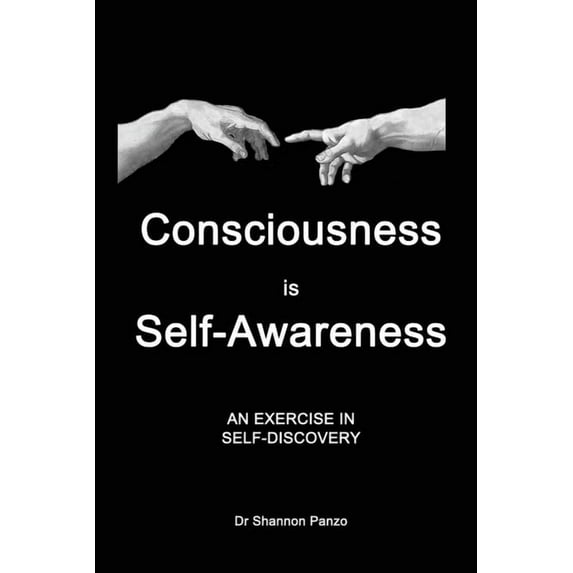 Consciousness is Self-Awareness: An Exercise in Self-Discovery, (Paperback)