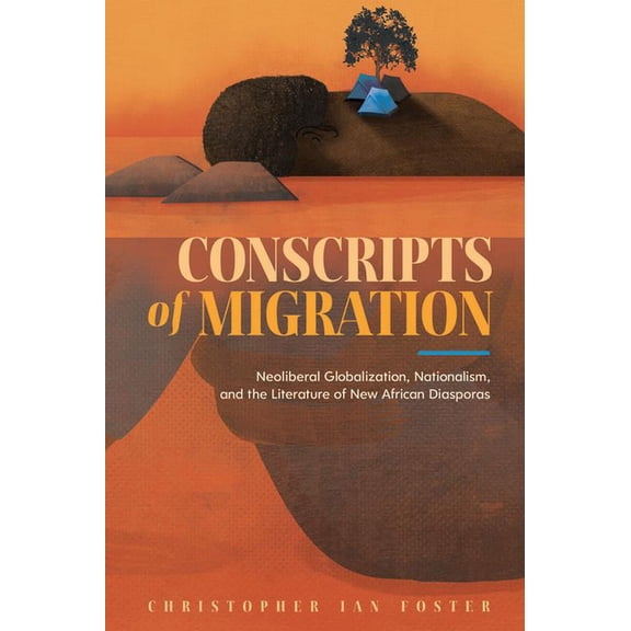 Conscripts of Migration: Neoliberal Globalization, Nationalism, and the Literature of New African Diasporas, (Paperback)