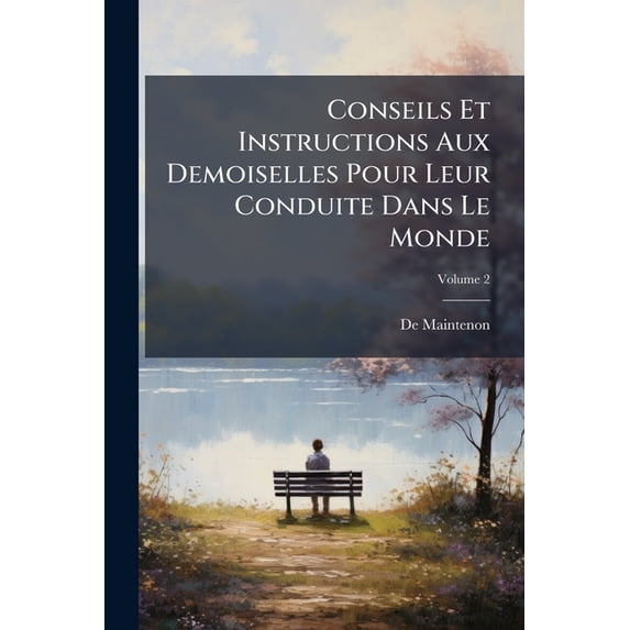 Conseils Et Instructions Aux Demoiselles Pour Leur Conduite Dans Le Monde; Volume 2 (Paperback)