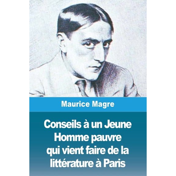 Conseils un Jeune Homme pauvre qui vient faire de la littrature Paris, (Paperback)