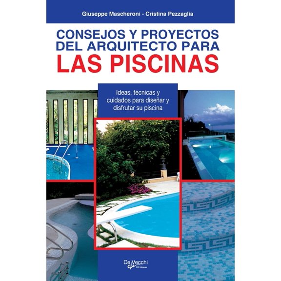 Consejos y proyectos del arquitecto para las piscinas: Ideas, tÃ©cnicas y cuidados para diseÃ±ar y disfrutar su piscina, (Hardcover)