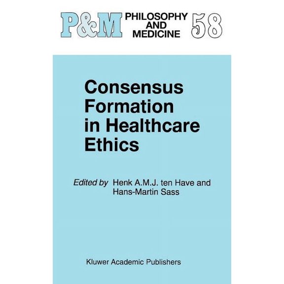 Philosophy and Medicine Consensus Formation in Healthcare Ethics, Book 58, (Hardcover)
