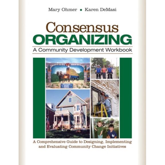 Pre-Owned Consensus Organizing: A Community Development Workbook: A Comprehensive Guide to Designing, Implementing, and Evaluating Community Change In (Paperback) 1412939836 9781412939836