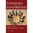 thumbnail image 1 of Pre-Owned Consensus Through Conversations: How to Achieve High-Commitment Decisions (Paperback) 1576754197 9781576754191, 1 of 1