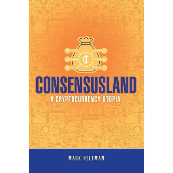 Consensusland: A Cryptocurrency Utopia, (Paperback)