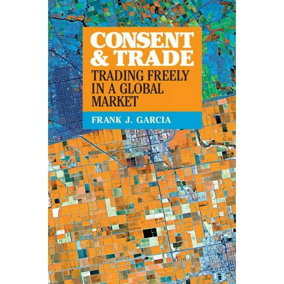 Consent and Trade: Trading Freely in a Global Market, (Hardcover)