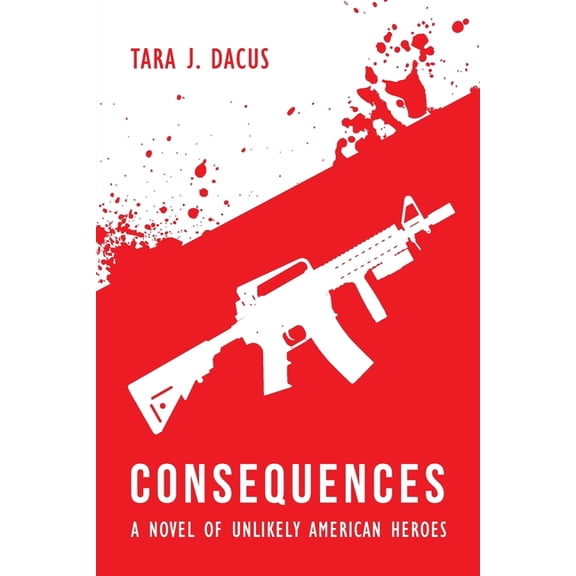 Consequences: A Novel of Unlikely American Heroes, (Paperback)