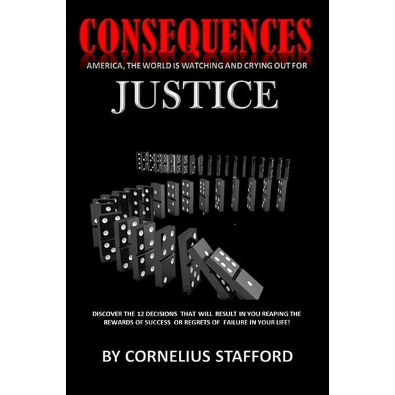 Consequences: America, The World Is Watching And Crying Out For Justice (Paperback)