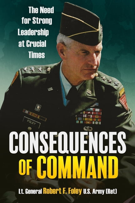 Consequences of Command: The Need for Strong Leadership at Crucial Times, (Hardcover)