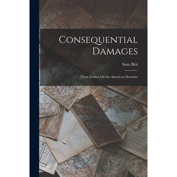 Consequential Damages: Three Letters On the American Doctrine, (Paperback)